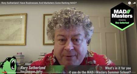 VIDEO: Rory Sutherland - Have Businesses And Marketers Gone Barking MAD?
