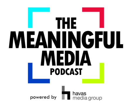 Live Havas Media Group Podcast Talks Meaningful Media Experiences To Brace the Storm
