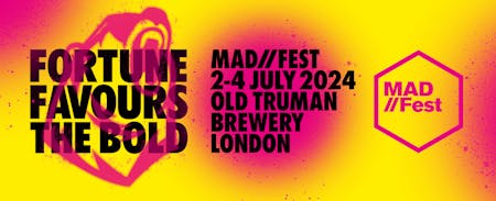 MAD//Fest: New For '24 - Fortune Favours The Bold
