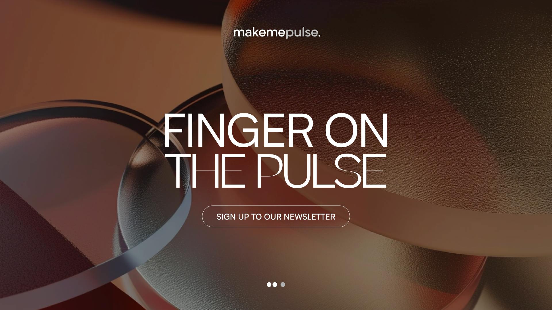 Main title at the center of the image says "Finger on the pulse", just below is a subtitle "Sign up to our newsletter". The background image is a 3D generated image with different rounded-glass materials. The overall tone is warm, orange, yellow and brown.