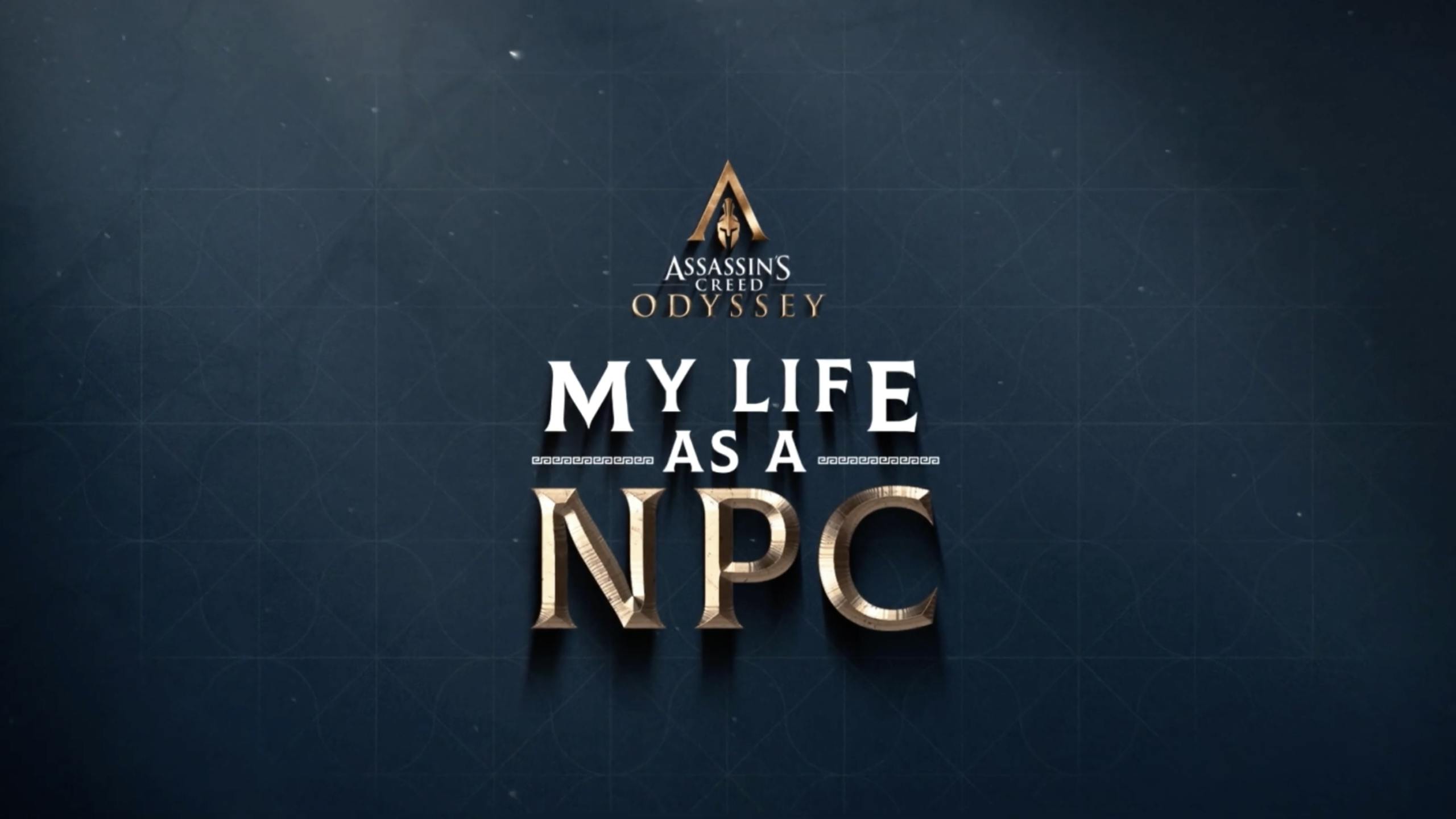 Is written : "Assassin's Creed Odyssey - My life as an NPC"