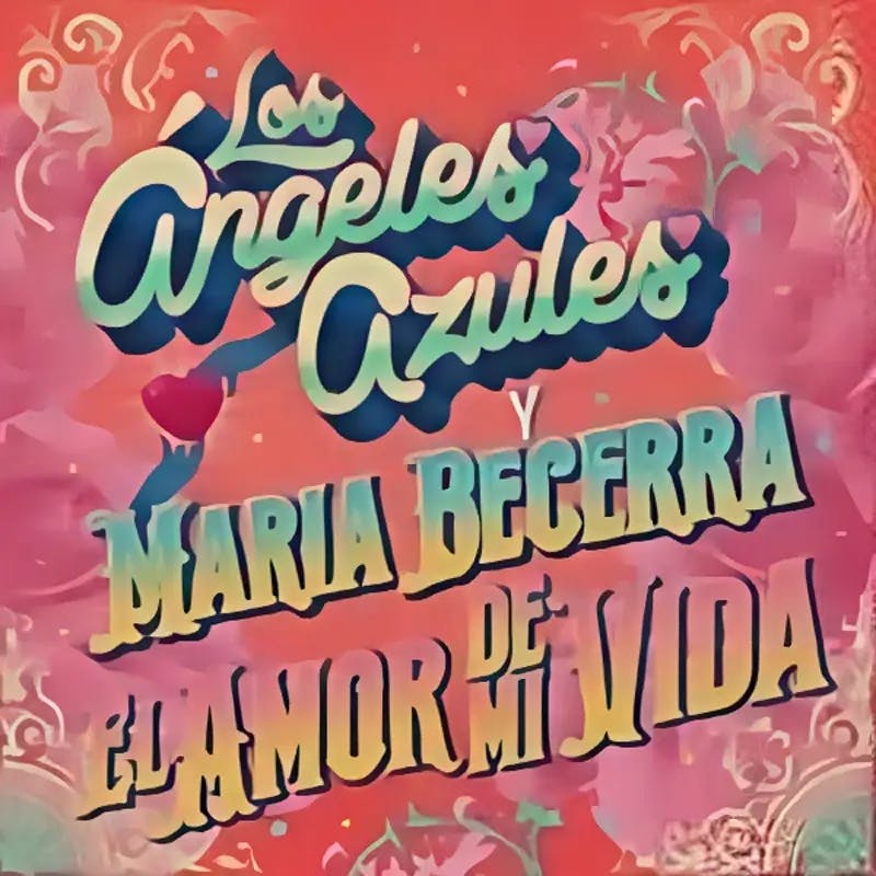 Portada de la canción El amor de mi vida | Los Ángeles Azules, Maria Becerra