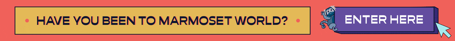 Have you been to Marmoset World?