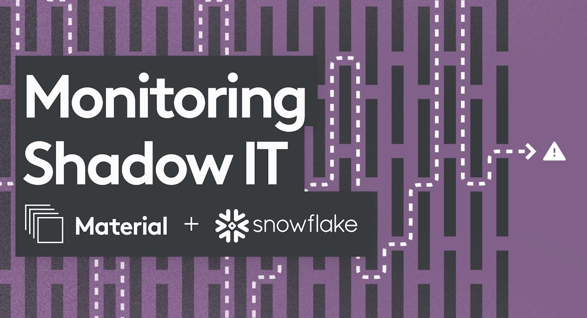 How to Monitor Shadow IT using Material Security and Snowflake