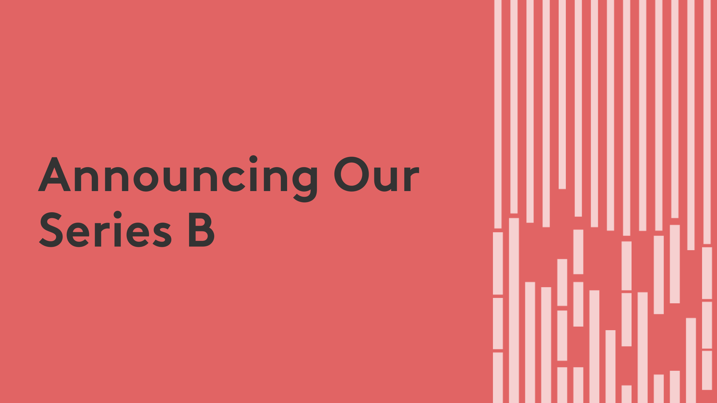 Announcing Our Series B