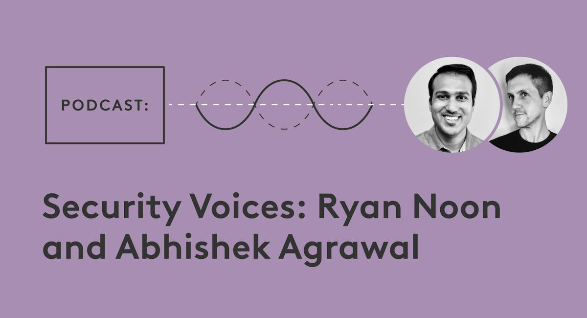 Security Voices Podcast Ryan Noon and Abhishek Agrawal