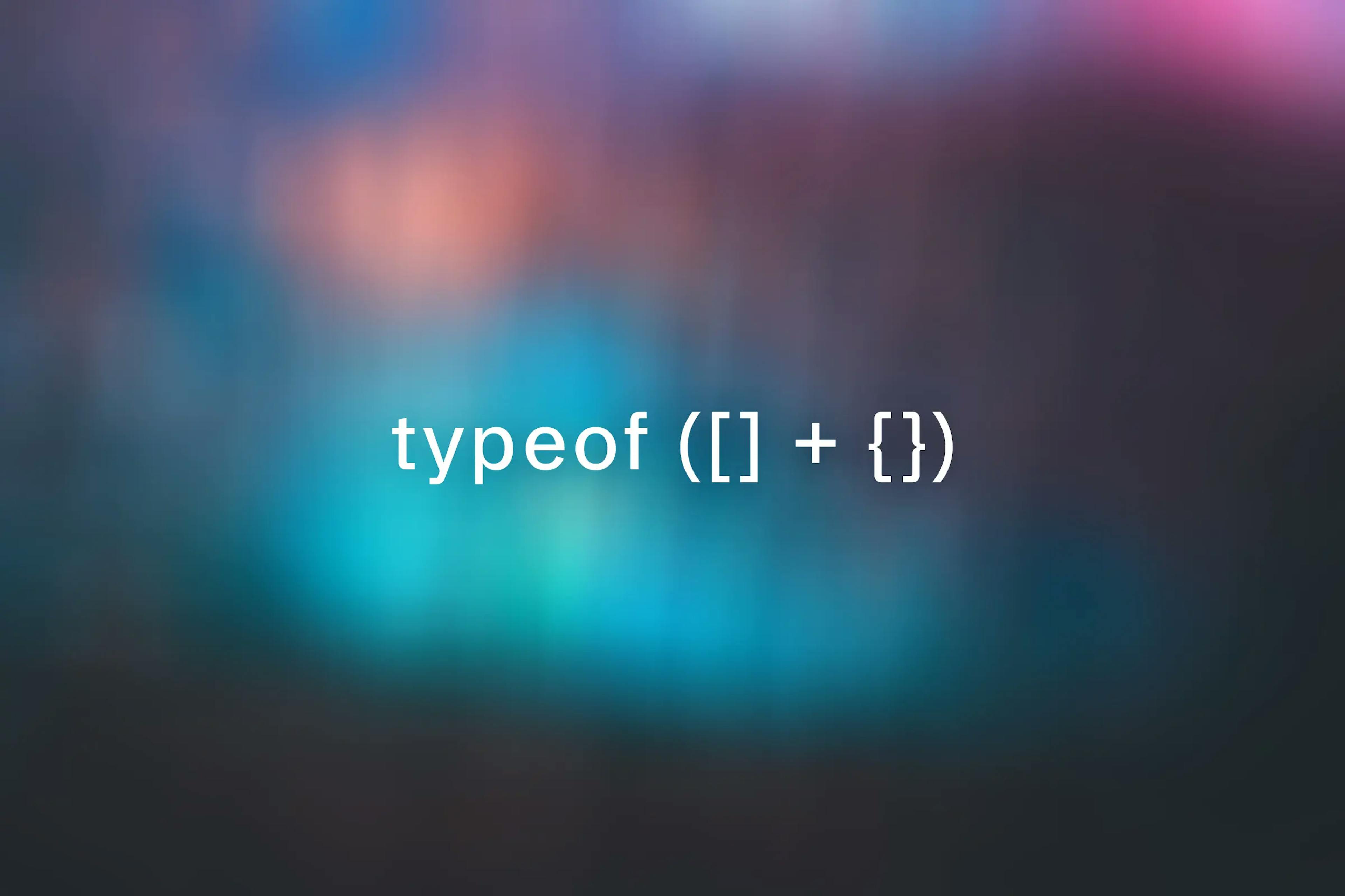 typeof ([] + {})