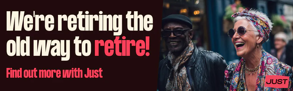 We're retiring the old way to retire! Find out more with Just