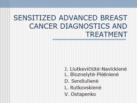 Skaidrė 2011-05-27 Skaidrės iš J.Liutkevičiūtės-Navickienės (Lietuva) pranešimo Sentized advanced breast cancer treatment and diagnostic