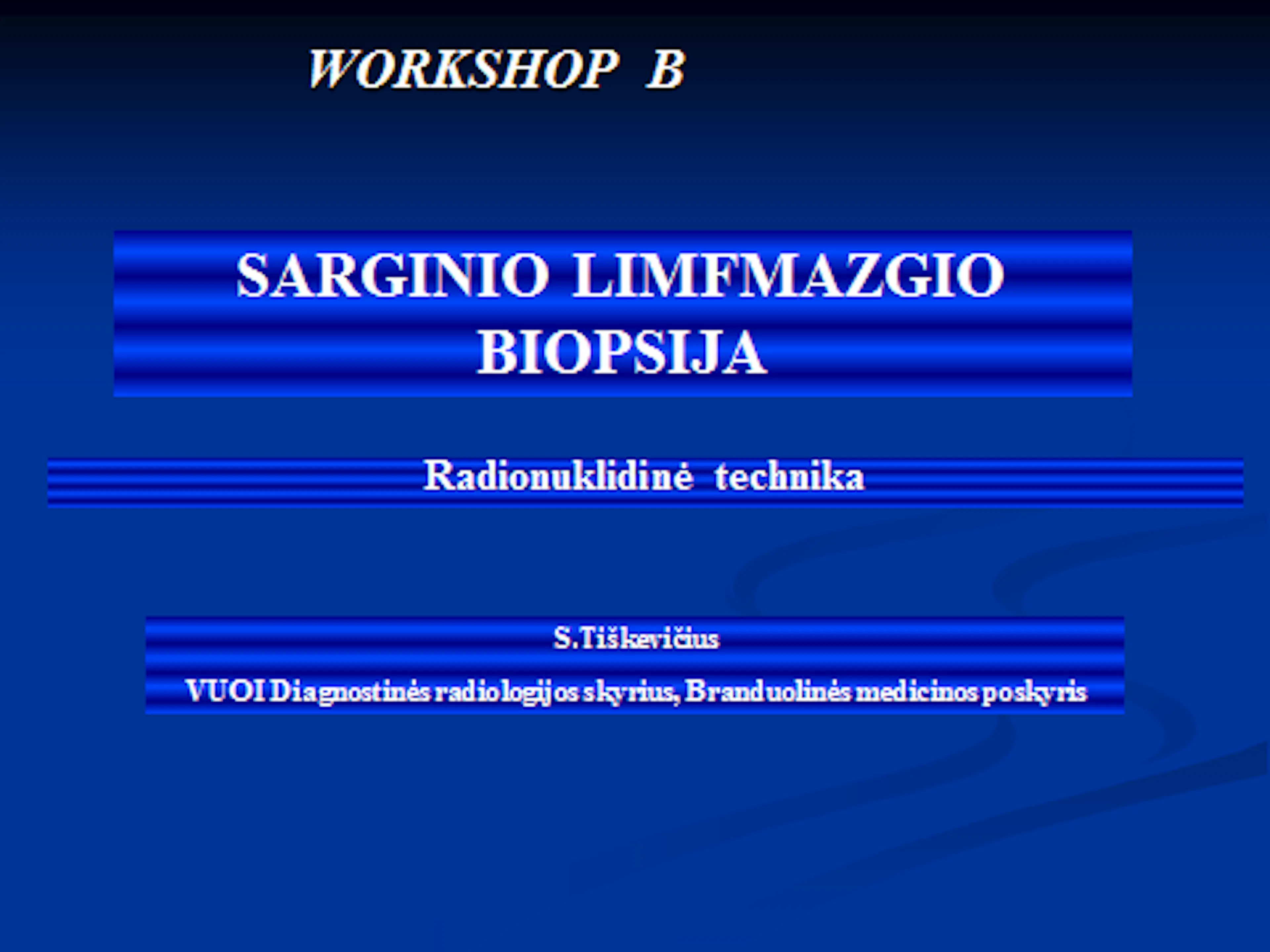 2011-05-28 Workshop B. Skaidrės iš  S. Tiškevičius VUOI Lietuva pranešimo "Sentinel node Biopsy"