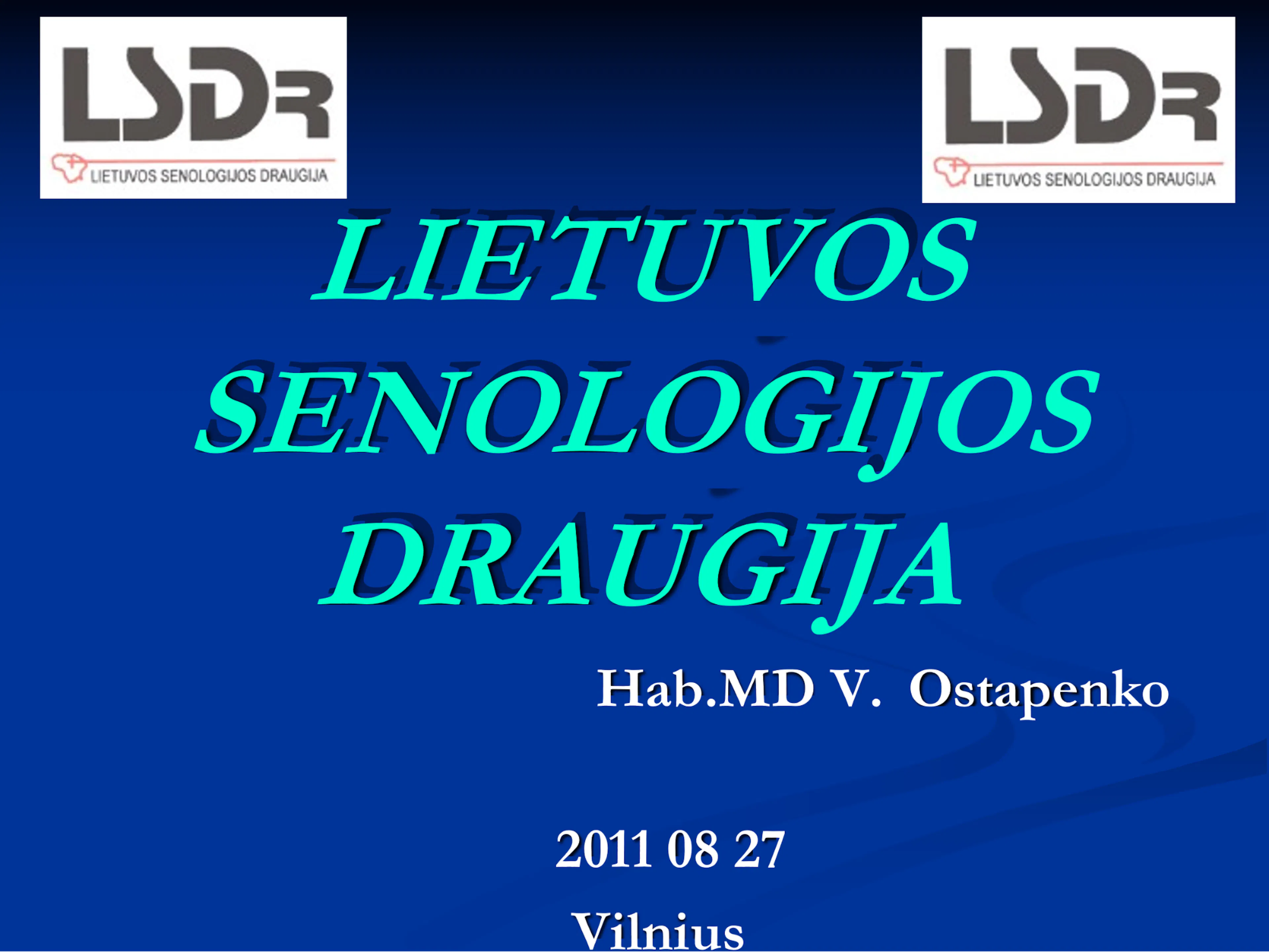 Lietuvos Senologijos Draugijos (LSDr) prezidento V.Ostapenko pranešimas   