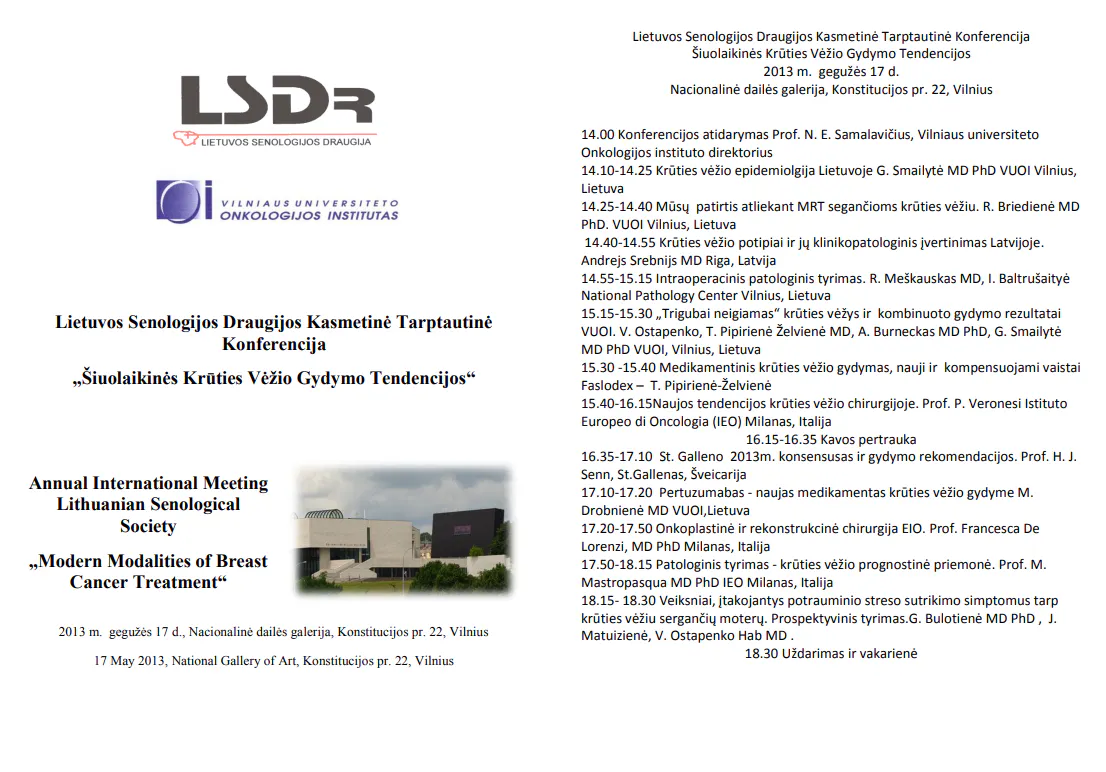 2013-05-17 The Annual International Meeting of Lithuanian Senological Society Conjoint Activity with Istituto Europeo di Oncologia Milano “Modern modalities of Breast cancer treatment” Friday 17 May, Vilnius, 2013 Venue – National Gallery of Art of Lithuanian Art Museum Konstitucijos 22, Vilnius - Konferencijos programa