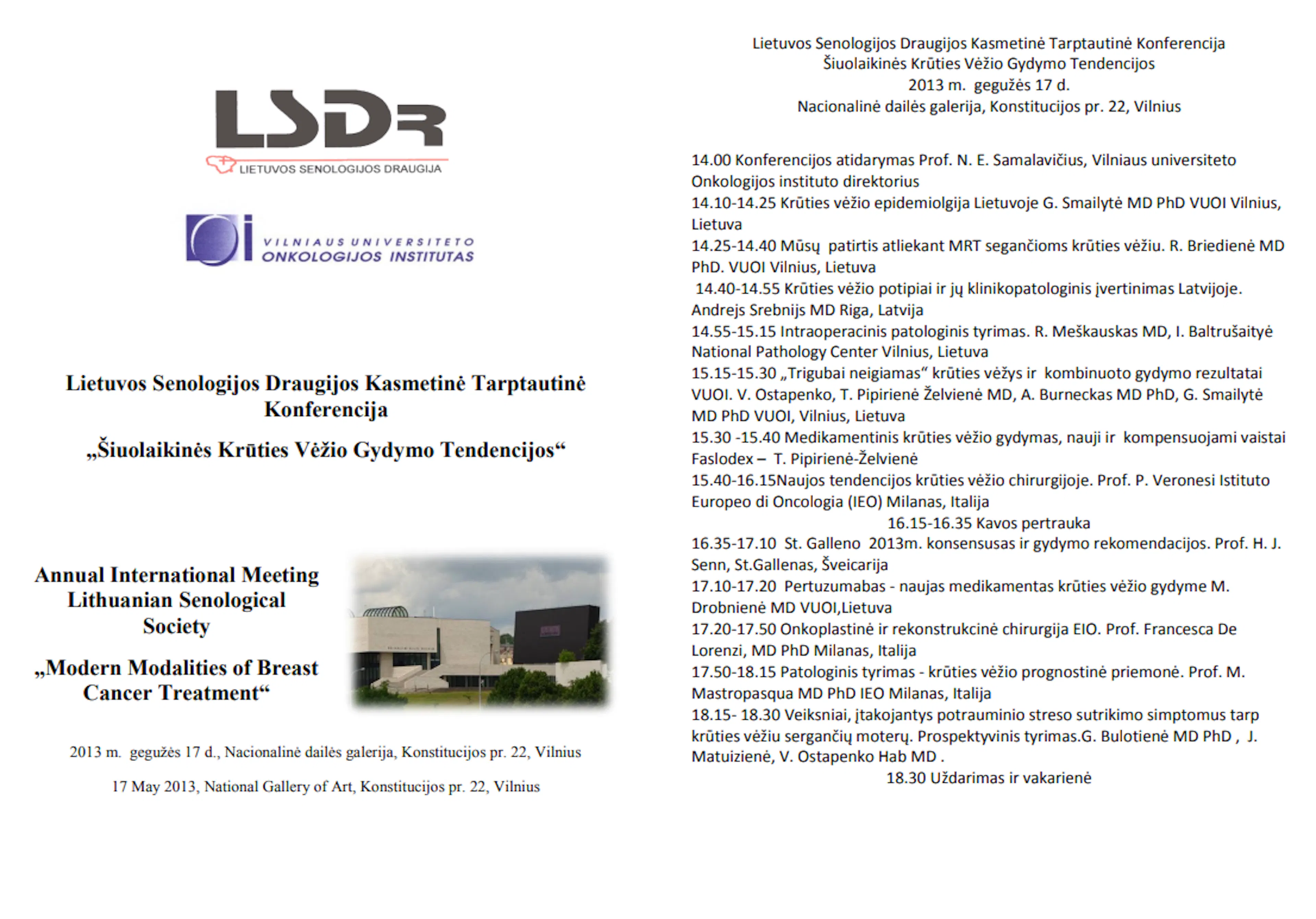 2013-05-17 The Annual International Meeting of Lithuanian Senological Society Conjoint Activity with Istituto Europeo di Oncologia Milano “Modern modalities of Breast cancer treatment” Friday 17 May, Vilnius, 2013 Venue – National Gallery of Art of Lithuanian Art Museum Konstitucijos 22, Vilnius - Konferencijos programa