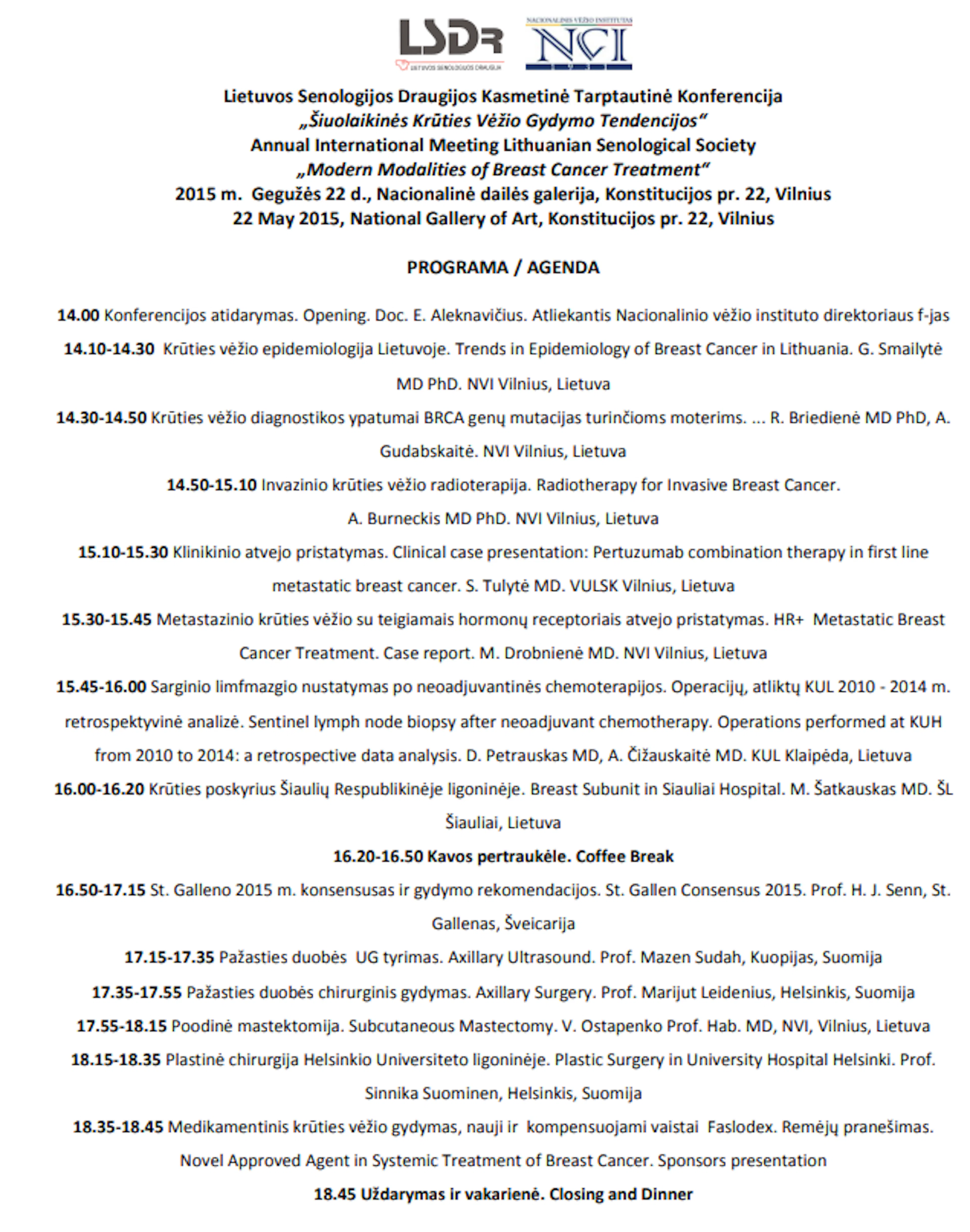 The Annual International Meeting of Lithuanian Senological Society Joint conference of Lithuanian Senological Society, Finnish Breast Cancer Group “Modern Modalities in Breast Cancer Treatment” Venue – National Gallery of Art of Lithuanian Art Museum Konstitucijos, Vilnius, Lithuania 22 May, 2015 -  Konferencijos programa
