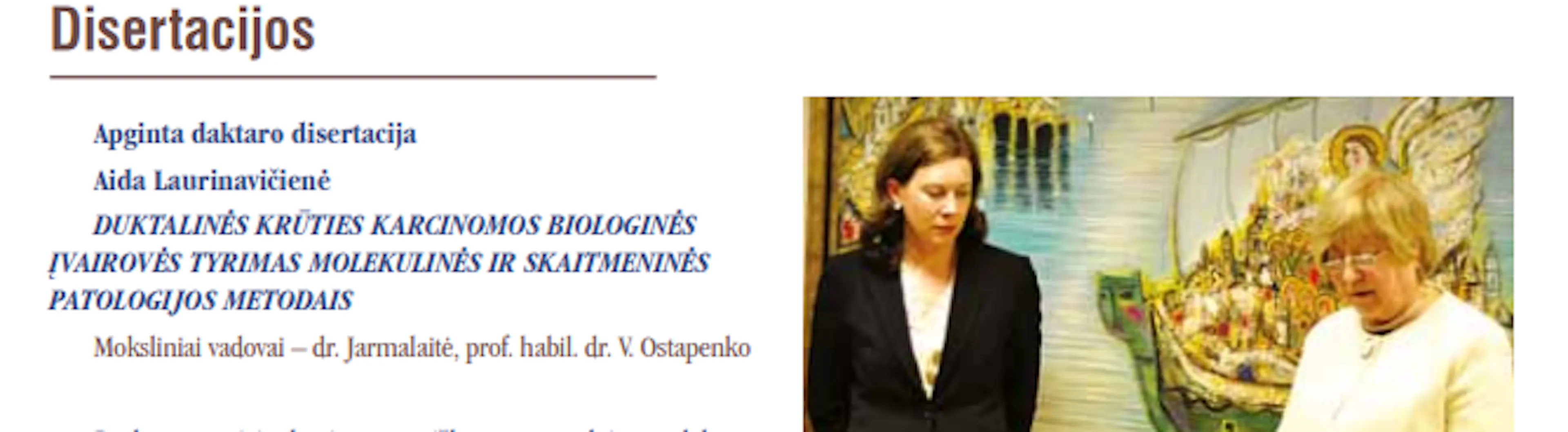 Mokslinis vadovas. 2012 m. Apginta daktaro disertacija. Aida Laurinavičienė Moksliniai vadovai dr. Jarmalaitė,  prof. habil. dr. V. Ostapenko
