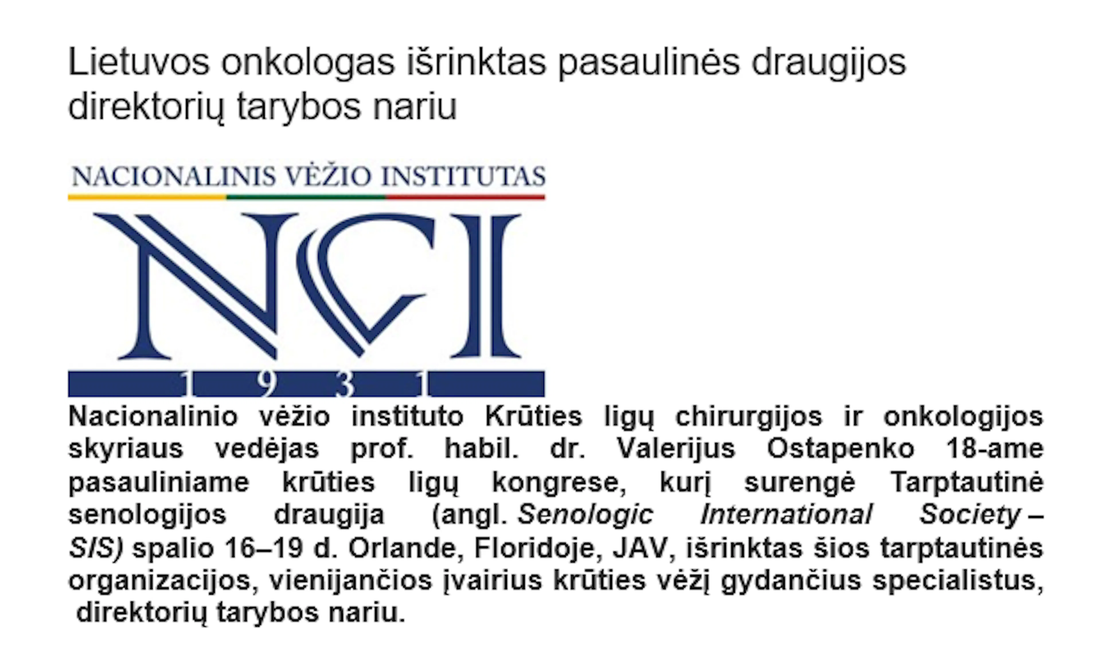 Prof. Valerijus Ostapenko 2014 m., išrinktas į Tarptautinės senologijos draugijos direktorių tarybą.