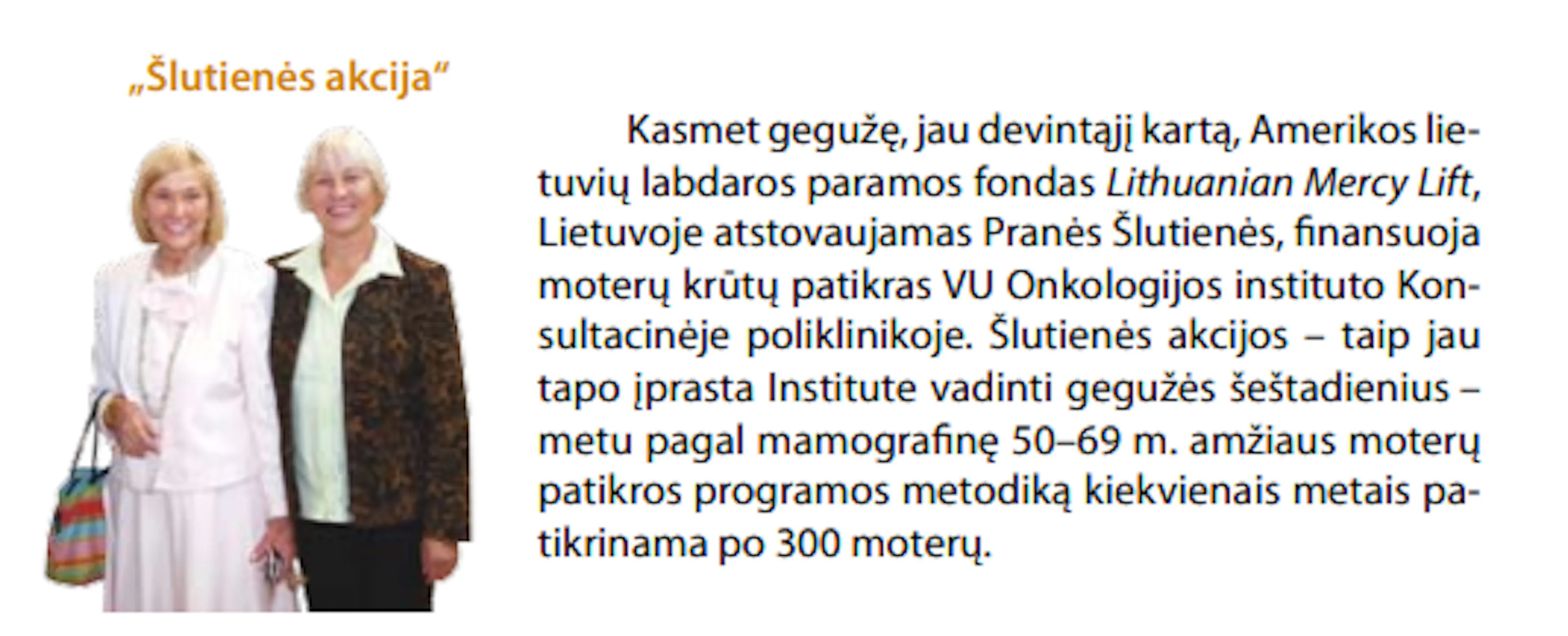 Pranė Šluotienė su kolege akcijos „Šluotienės akcija“ metu, kurios metu fondas „Lithuanian Mercy Lift“ remia moterų krūtų patikras VU Onkologijos institute.