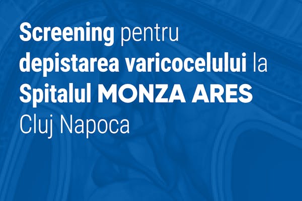 Screening pentru depistarea varicocelului la Spitalul MONZA ARES Cluj Napoca