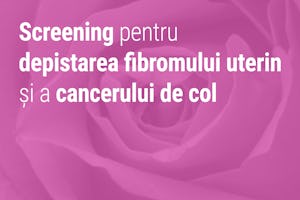 Screening pentru depistarea fibromului uterin și a cancerului de col, la Spitalul MONZA ARES Cluj Napoca