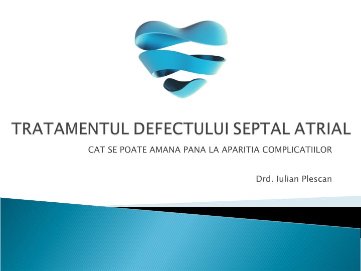 Tratamentul defectului Septal Atrial - Cat se poate amana pana la aparitia complicatiilor?