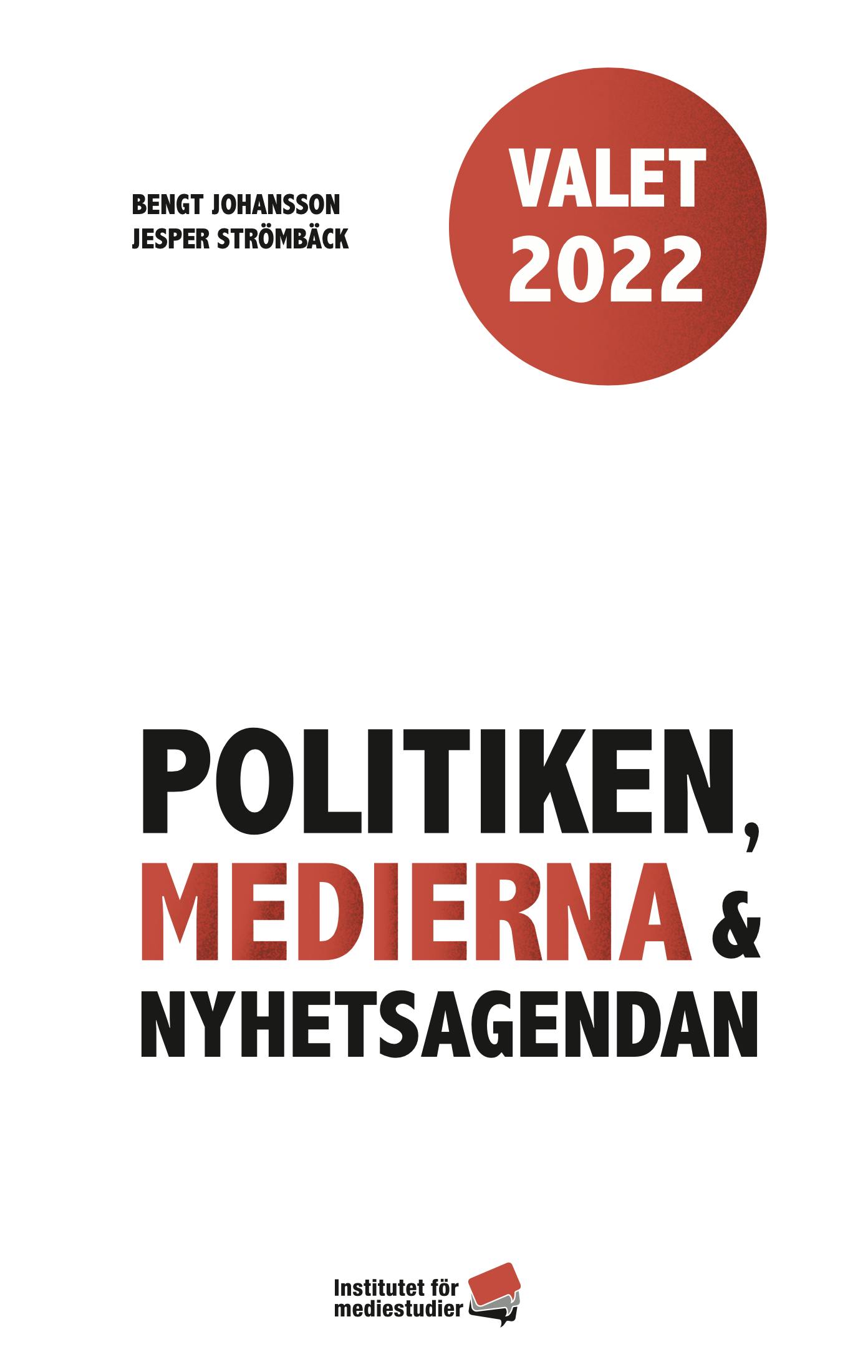 Report: Valet 2022: Politiken, medierna och nyhetsagendan cover image Report: Valet 2022: Politiken, medierna och nyhetsagendan cover image