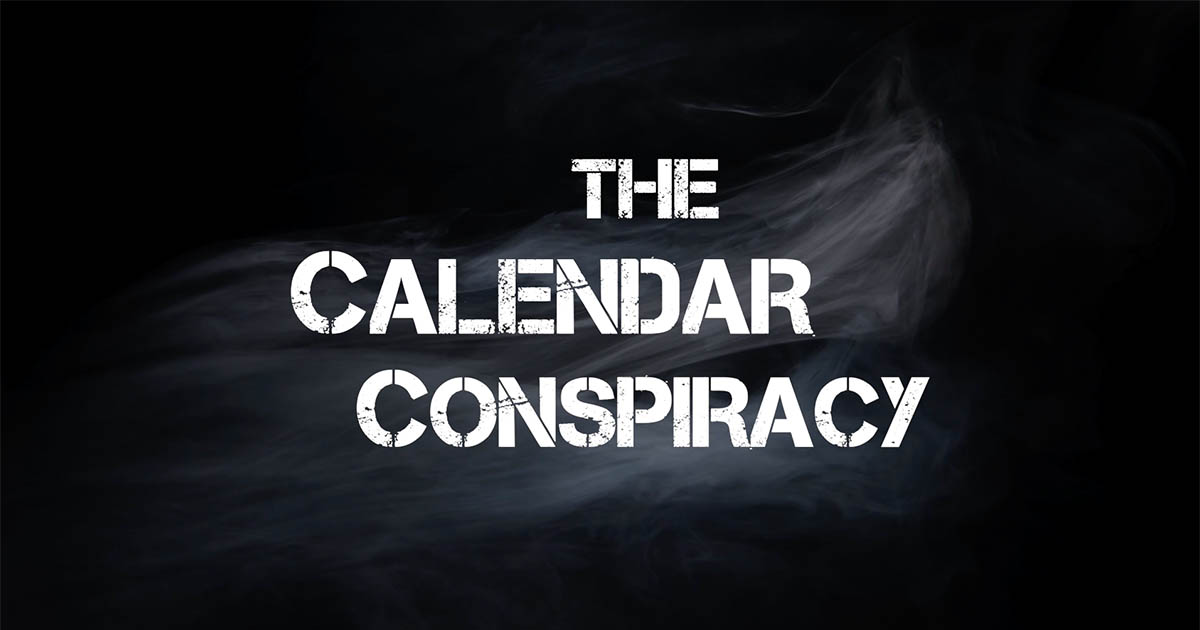 Coming Soon: The Calendar Conspiracy