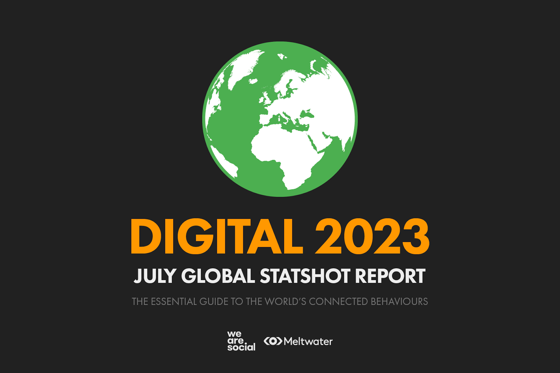 A globe over the words "Digital 2023: July Global Statshot Report, The essential guide to the world's connected behaviours," above the logos for We Are Social and Meltwater