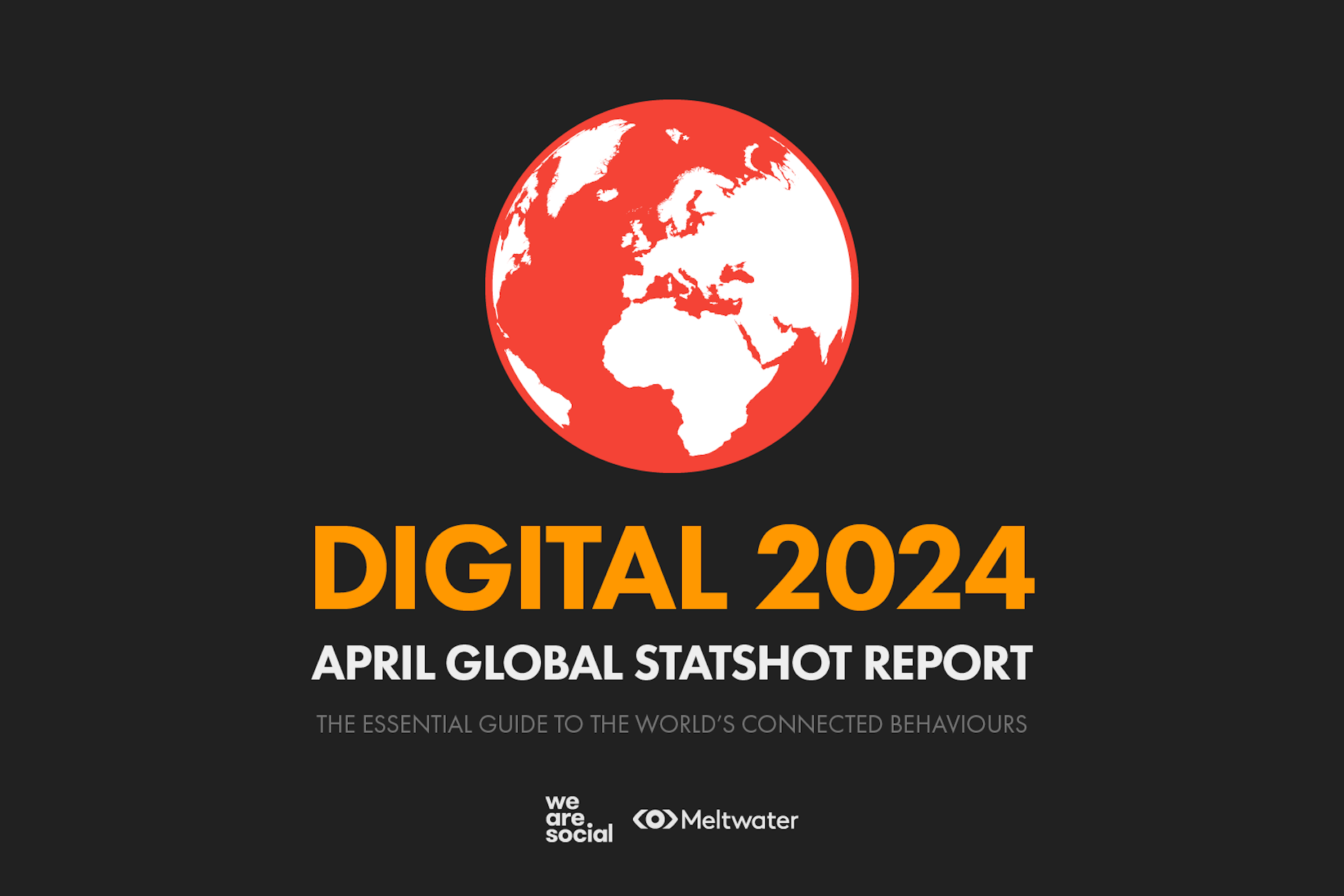 A red globe above the words: Digital 2024 April Global Statshot Report, The essential guide to the world's connected behaviors. Brought to you by Meltwater and We Are Social.
