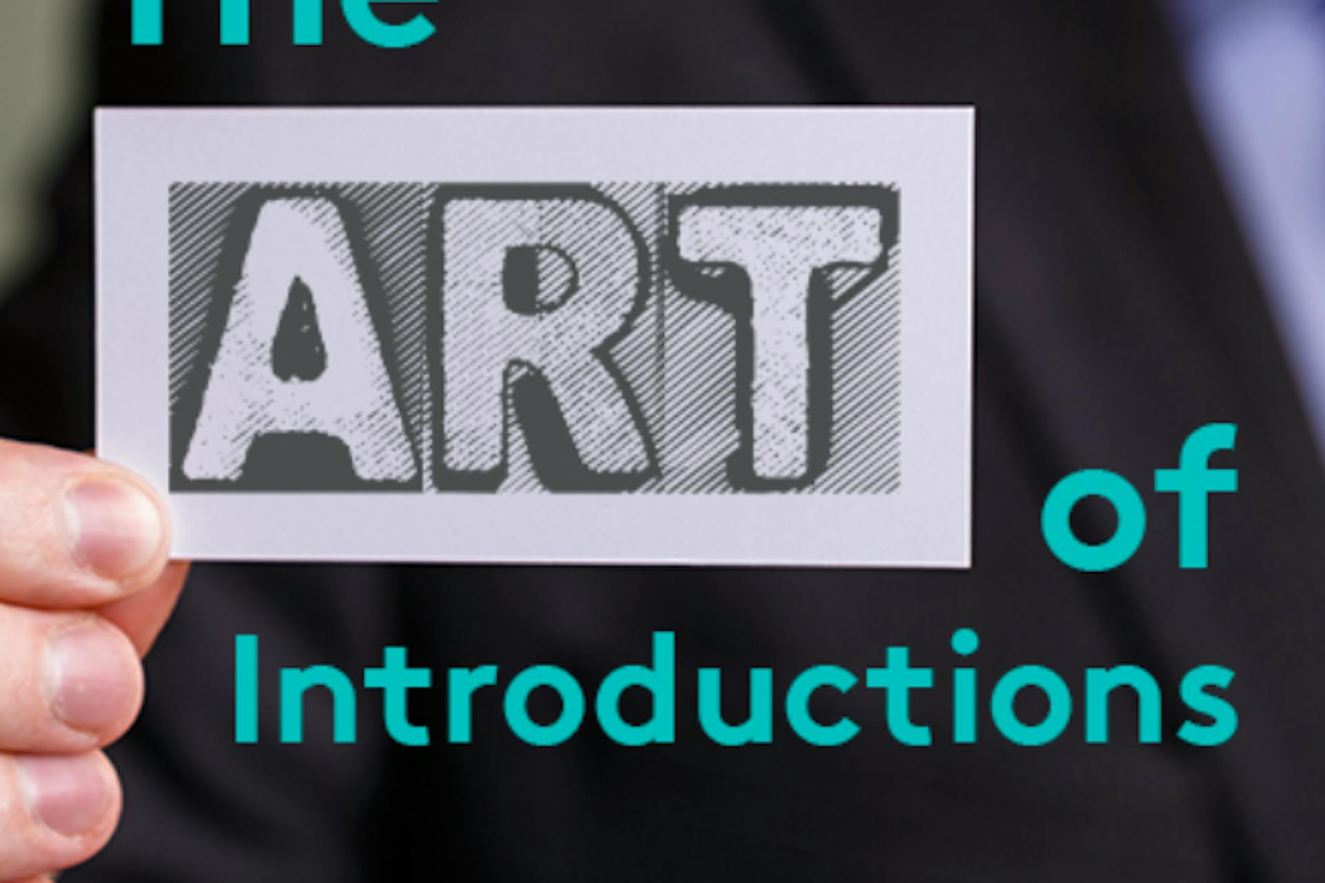 A man holding up the word ART, with a full graphic that reads: The Art of Introductions