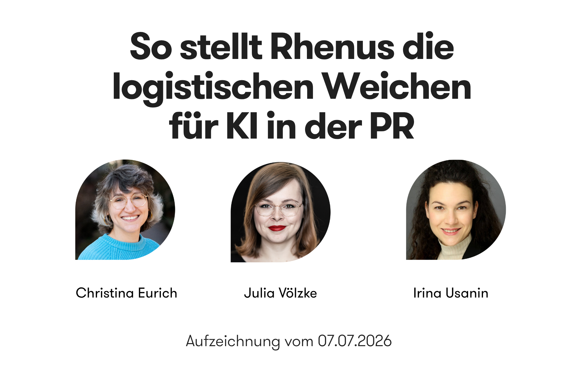 Grafik zur On-Demand-Aufzeichnung des Meltwater-Webinars „So stellt Rhenus die logistischen Weichen für KI in der PR“. Abgebildet sind die Speakerinnen Christina Eurich (Meltwater), Julia Völzke und Irina Usanin (beide Rhenus) mit Portraitfotos. Die Aufzeichnung stammt vom 07.07.2026.