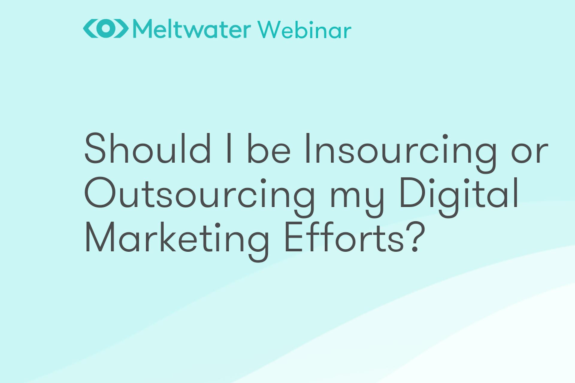 Should I be insourcing or outsourcing my digital marketing efforts?
