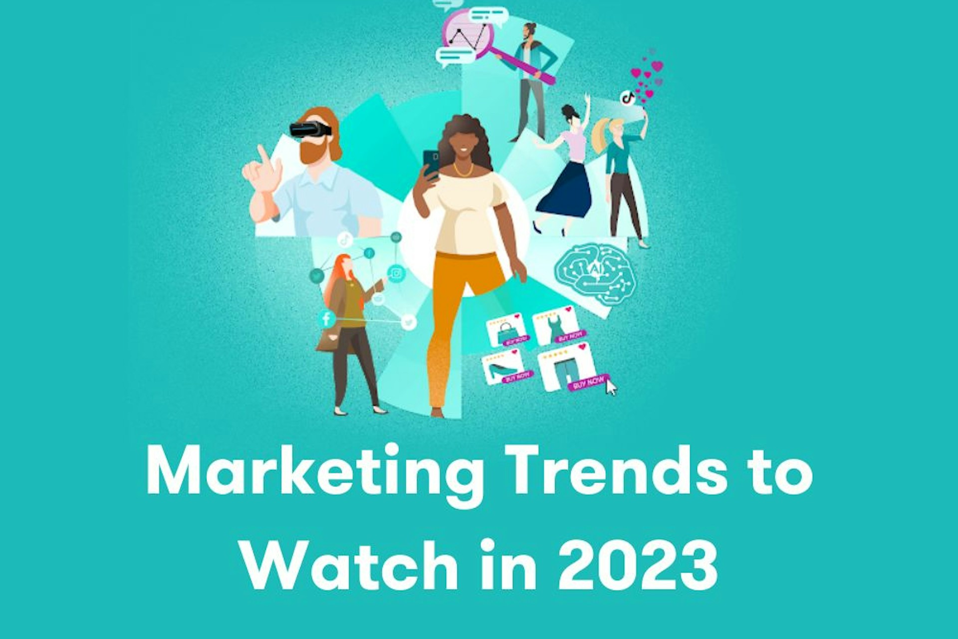 Marketing Trends to Watch in 2023