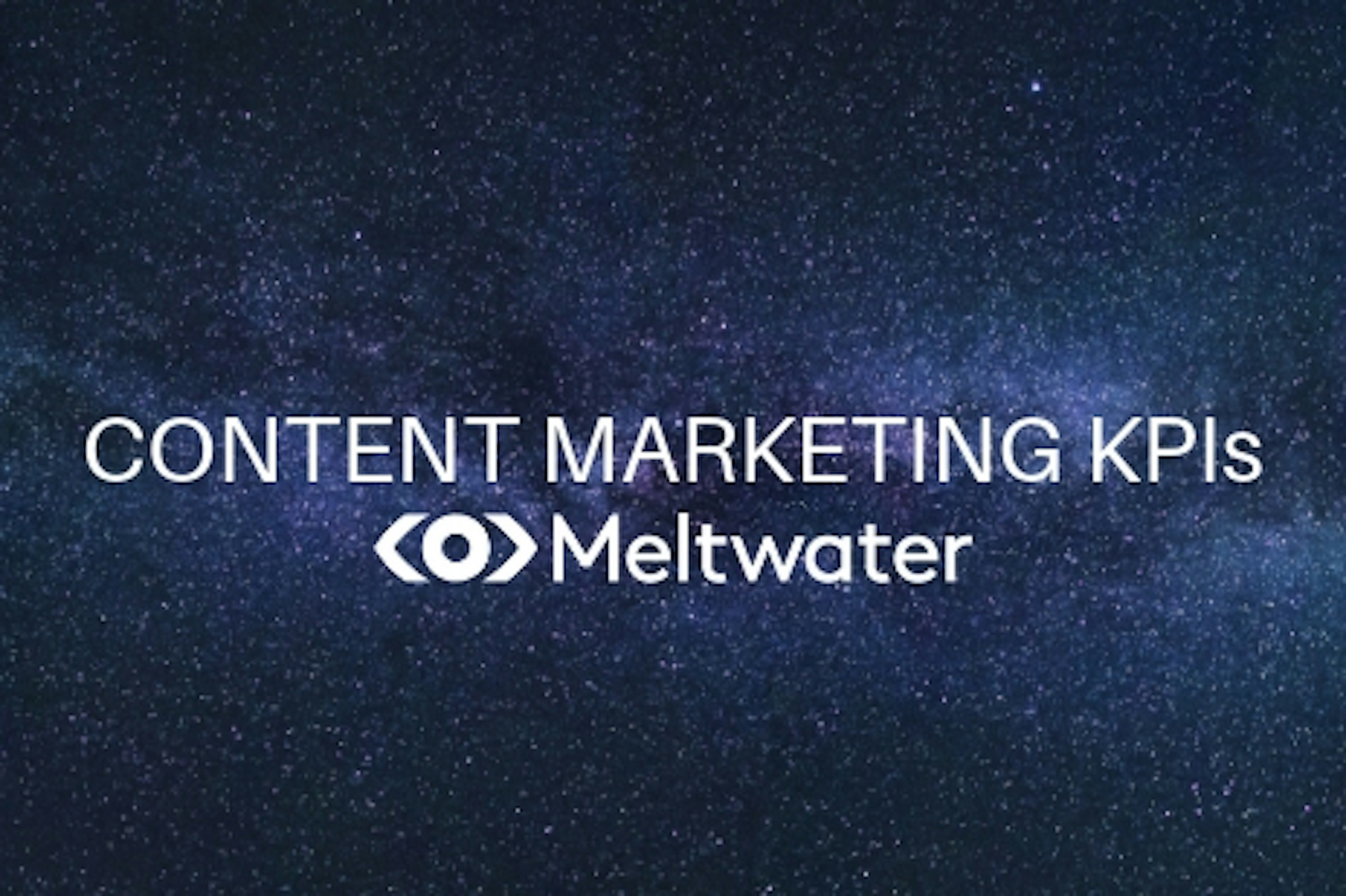 Bild vom Weltall mit Sternenhimmel mit Aufschrift Content Marketing KPIs Meltwater