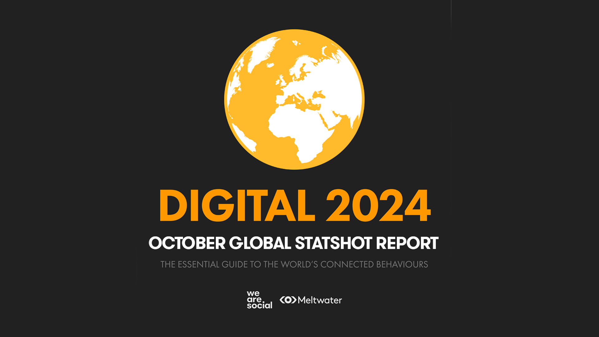 An orange globe above the words "Digital 2024 October Global Statshot Report The Essential Guide to the World's Connected Behaviours" above the We Are Social and Meltwater logos