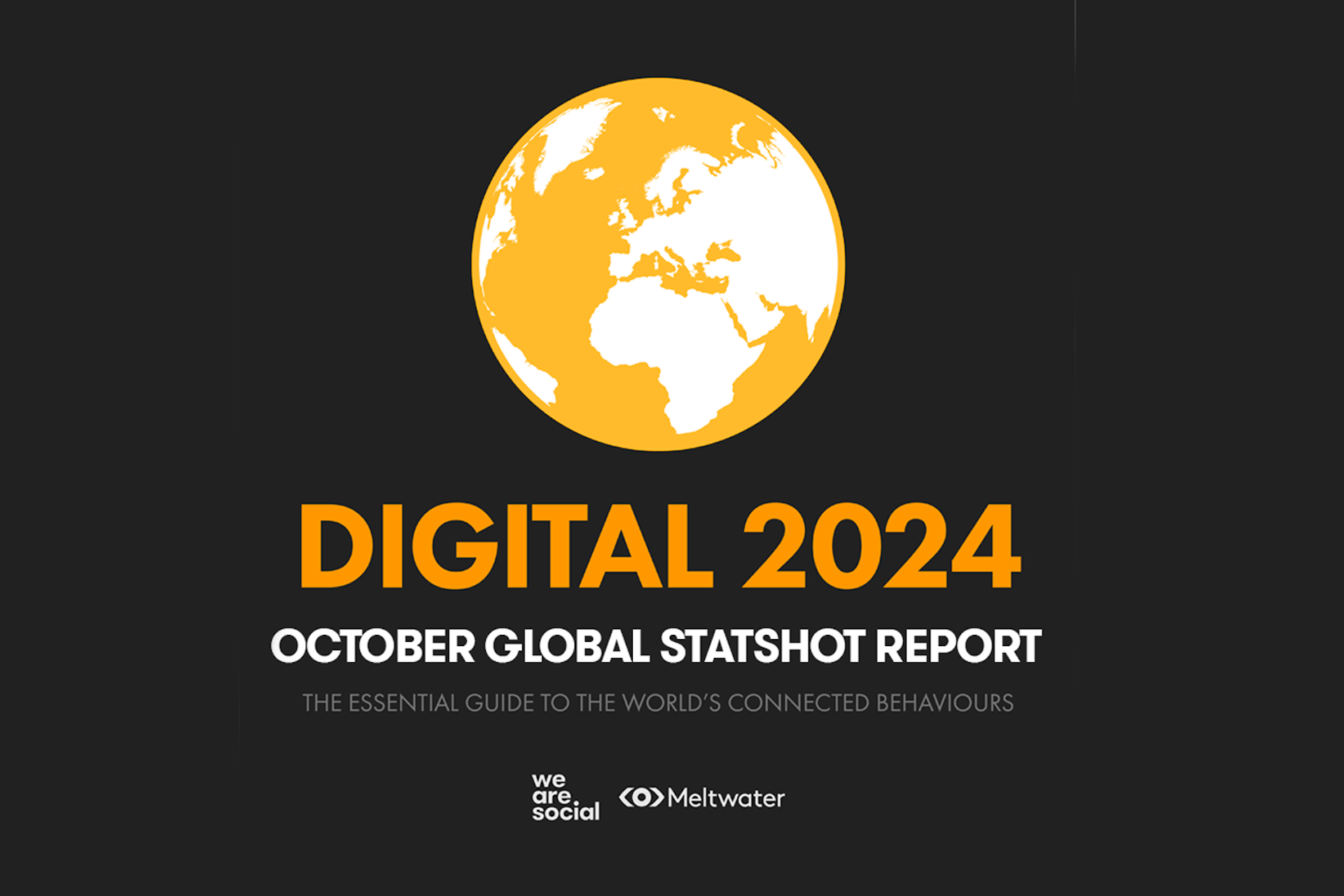 An orange globe above the words "Digital 2024 October Global Statshot Report The Essential Guide to the World's Connected Behaviours" above the We Are Social and Meltwater logos
