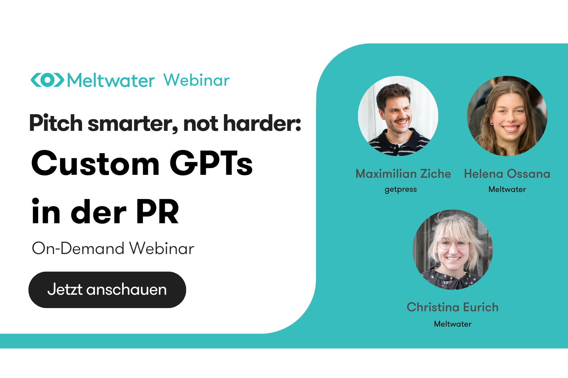 Grafik zum Meltwater Webinar „Pitch smarter, not harder: Custom GPTs in der PR“. Links steht der Titel und der Hinweis „On-Demand Webinar – Jetzt anschauen“. Rechts sind Fotos der drei Speaker zu sehen: Maximilian Ziche (getpress), Helena Ossana (Meltwater) und Christina Eurich (Meltwater). Der Hintergrund ist in Weiß und Türkis gehalten, mit dem Meltwater Logo oben links.