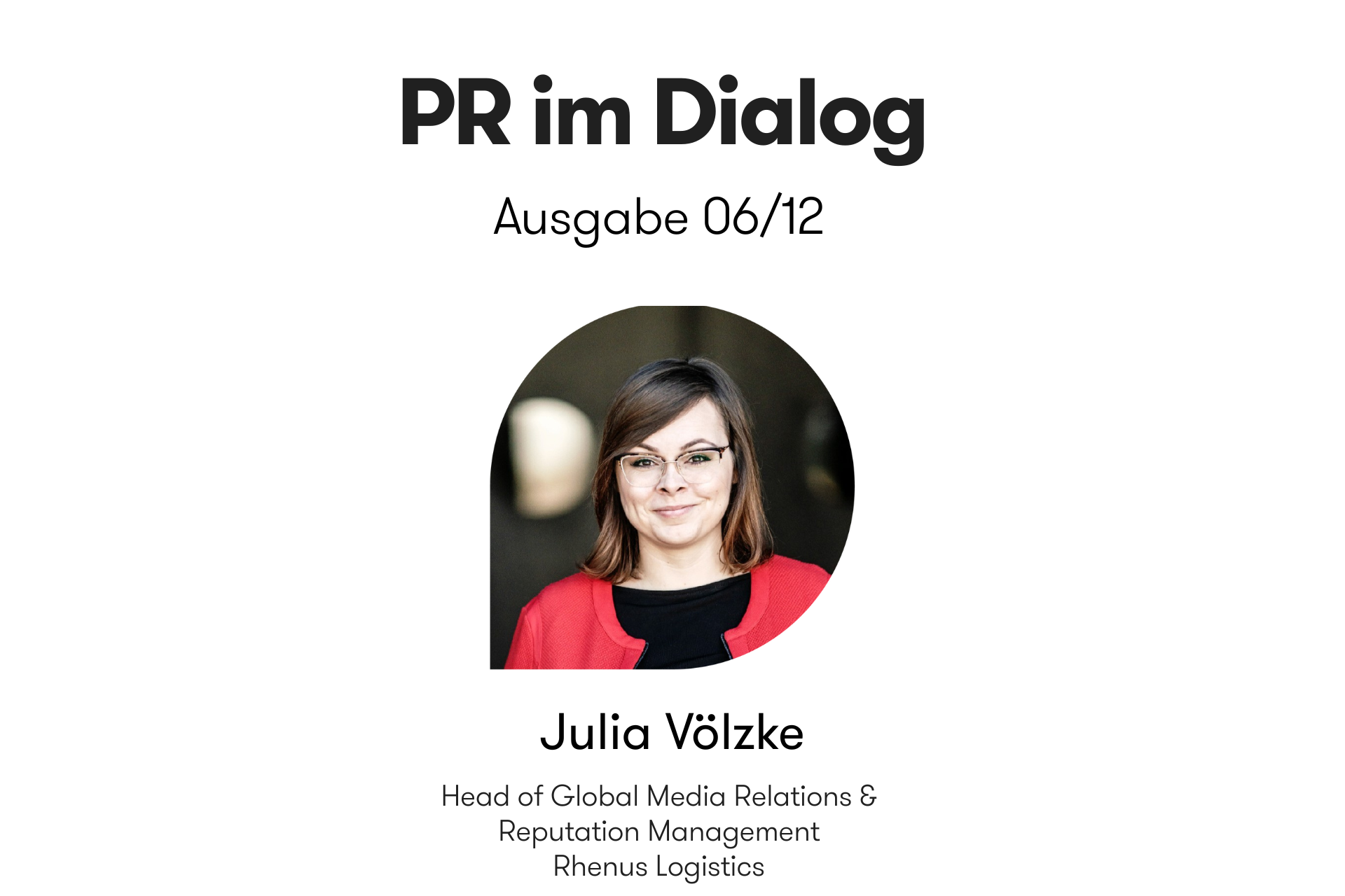Header-Grafik der Interviewreihe „PR im Dialog: 12 Meinungen zur Zukunft der PR“. Ausgabe 06/12 mit Julia Voelzke, Head of Global Media Relations & Reputation Management bei Rhenus Logistics, mit Portraitfoto.