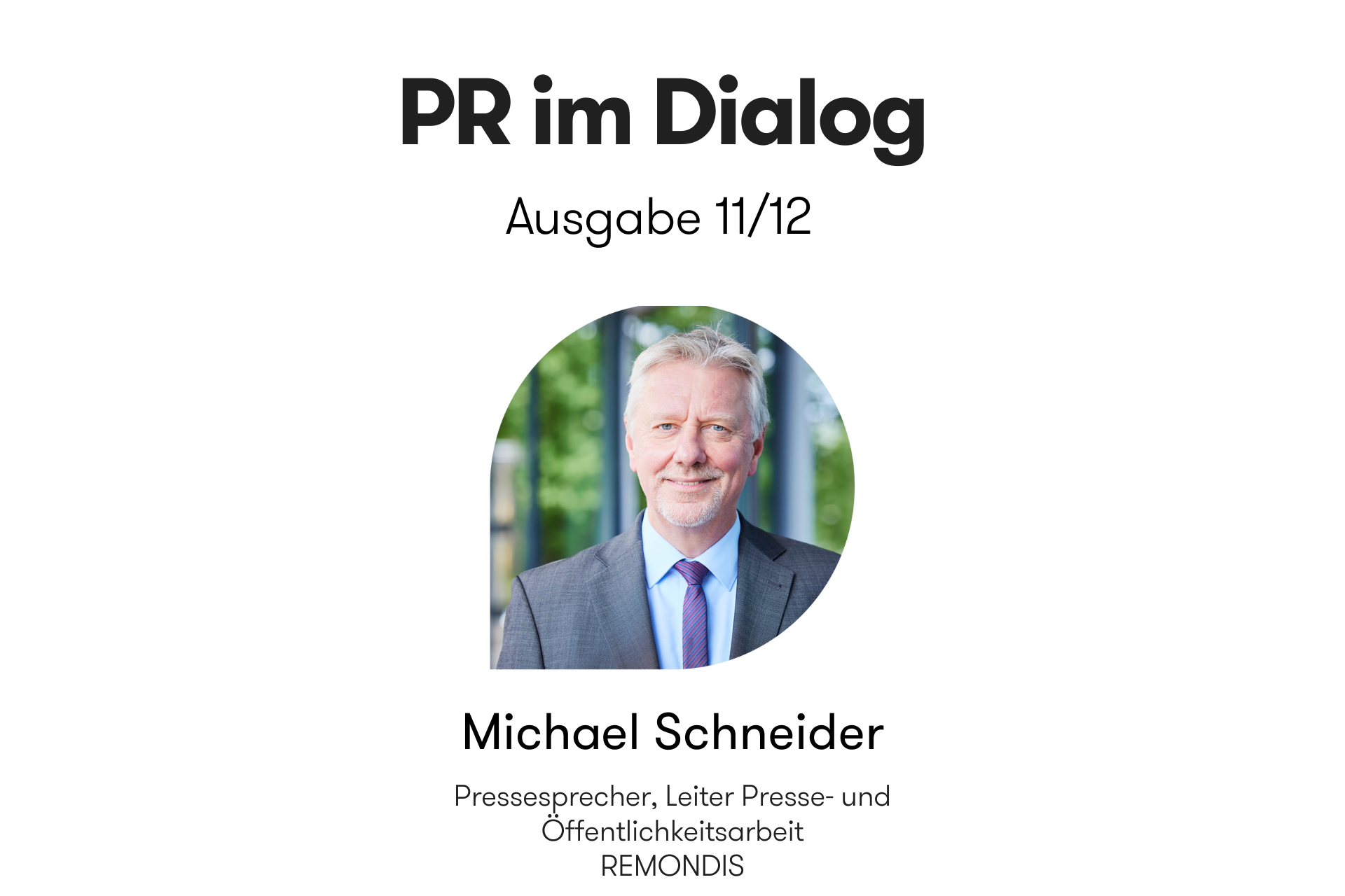 Header-Grafik der Interviewreihe „PR im Dialog: 12 Meinungen zur Zukunft der PR“. Ausgabe 11/12 mit Michael Schneider, Pressesprecher und Leiter Presse- und Öffentlichkeitsarbeit bei REMONDIS, mit Portraitfoto.
