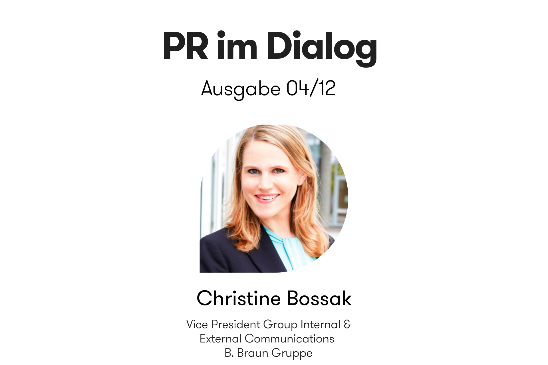 Header-Grafik der Interviewreihe „PR im Dialog: 12 Meinungen zur Zukunft der PR“. Ausgabe 04/12 mit Christine Bossak, VP Group Internal & External Communications bei der B. Braun Gruppe, mit Portraitfoto.
