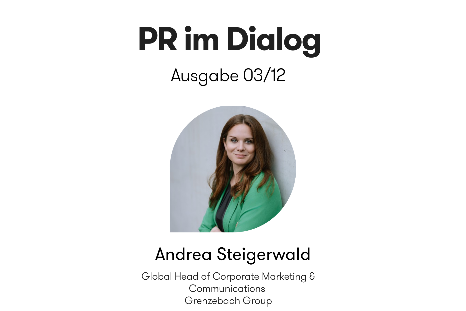 Header-Grafik der Interviewreihe „PR im Dialog: 12 Meinungen zur Zukunft der PR“. Ausgabe 03/12 mit Andrea Steigerwald, Global Head of Corporate Marketing & Communications bei der Grenzebach Group, mit Portraitfoto.