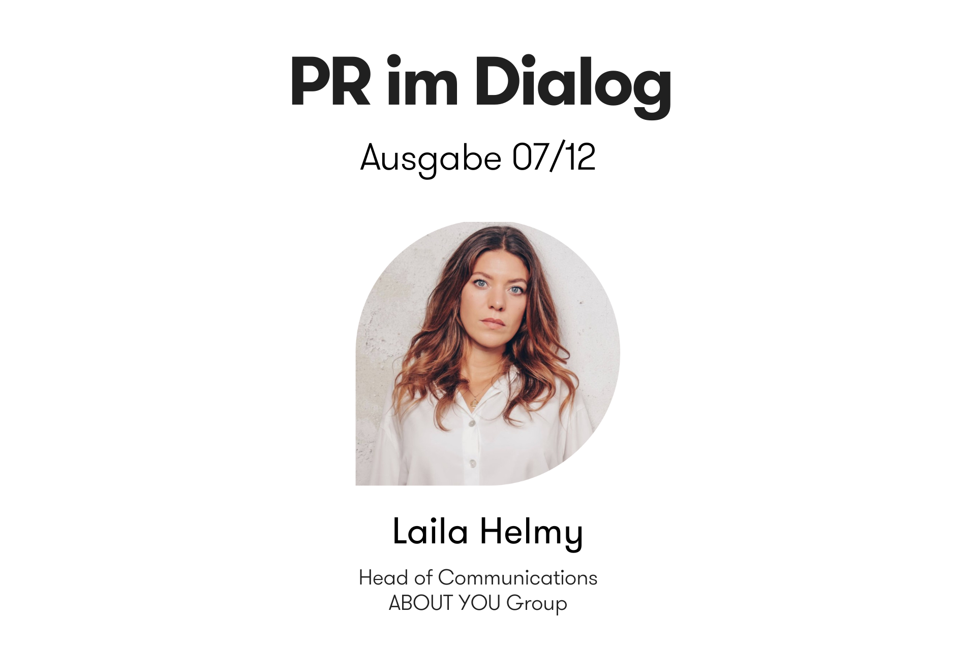 Header-Grafik der Interviewreihe „PR im Dialog: 12 Meinungen zur Zukunft der PR“. Ausgabe 07/12 mit Laila Helmy, Head of Corporate Communications bei About You, mit Portraitfoto.