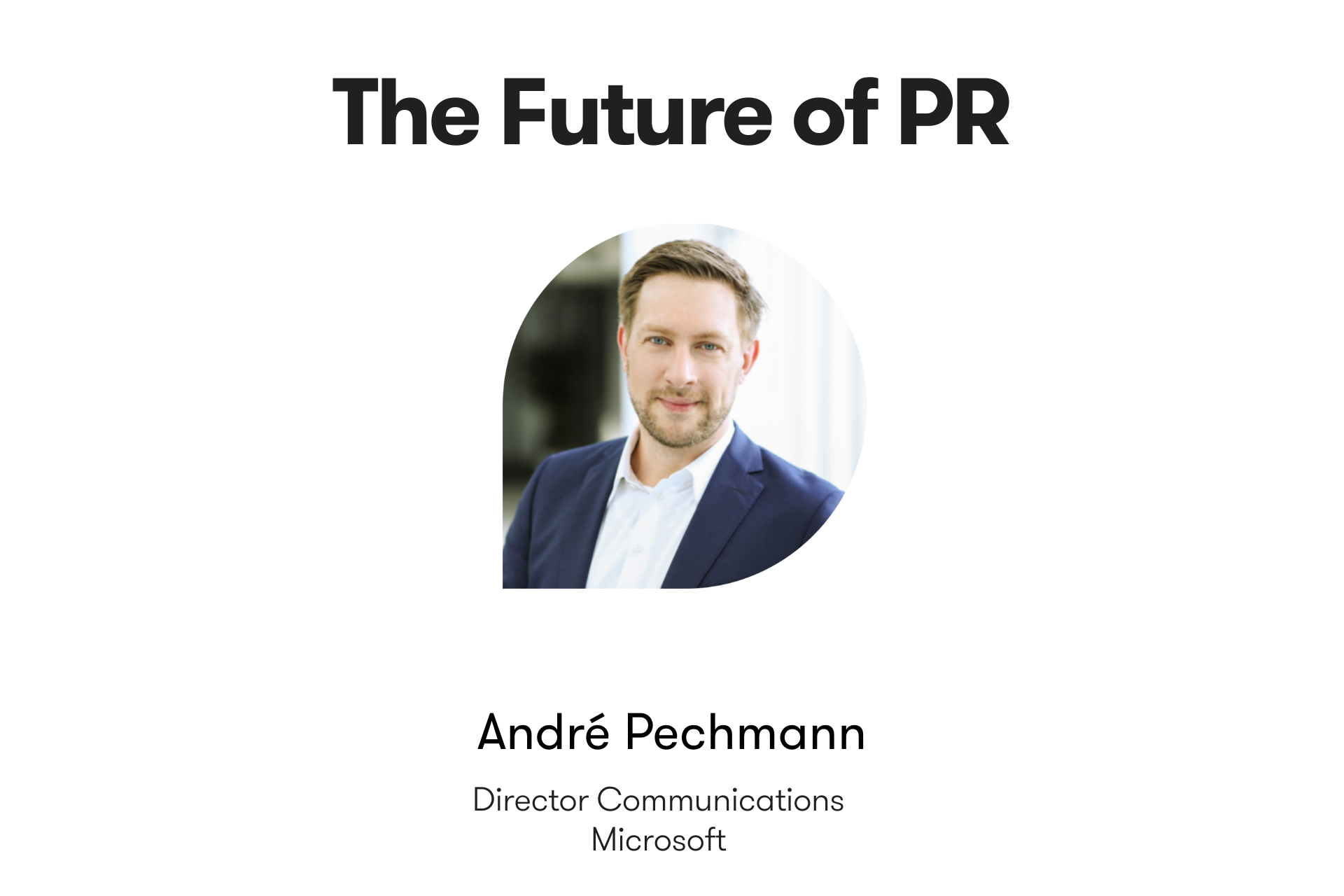 This is the top image for the future of PR interview with André Pechmann, the Director Communications at Microsoft.