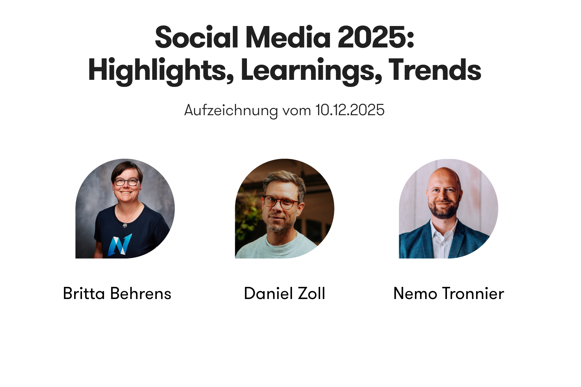 Headergrafik zur On-Demand-Aufzeichnung „Social Media 2025: Highlights, Learnings, Trends“ vom 10.12.2025. Abgebildet sind die SpeakerInnen Britta Behrens, Daniel Zoll und Nemo Tronnie mit Portraitfotos.