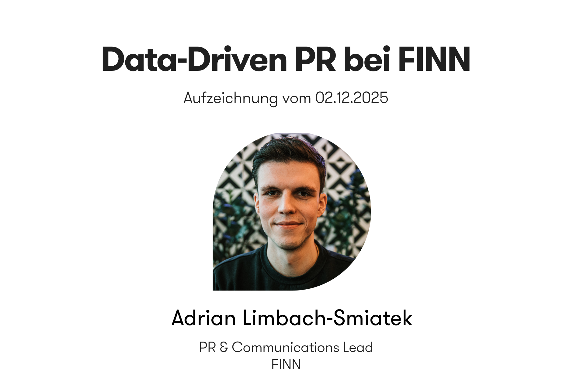 Headergrafik zur On-Demand-Aufzeichnung „Data-Driven PR bei FINN“ vom 02.12.2025. Abgebildet ist Adrian Limbach-Smiatek, Global PR & Comms Lead bei FINN, mit Portraitfoto.