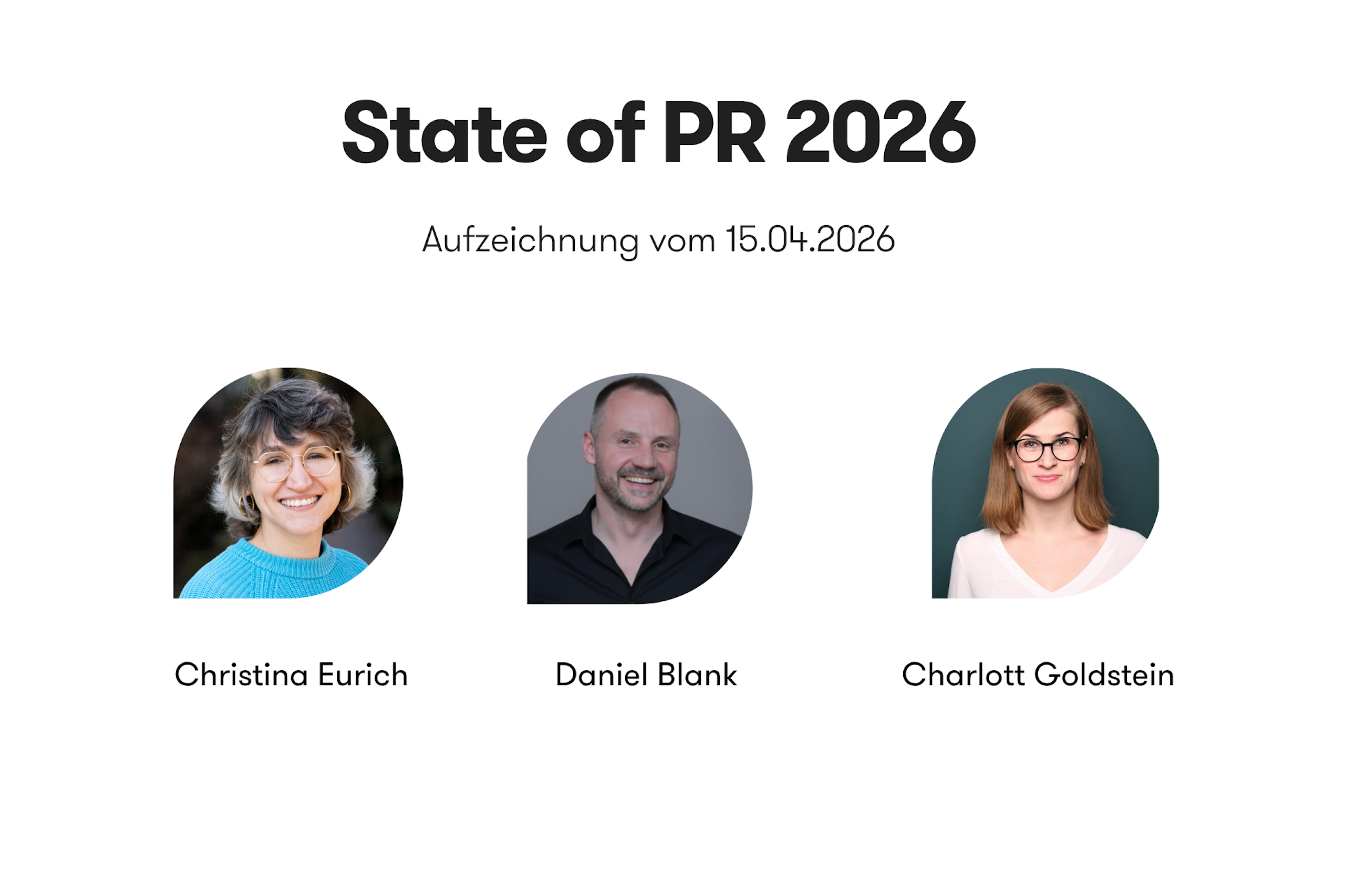 Banner zum On-Demand-Webinar „State of PR 2026“ vom 15.04.2026, auf dem Christina Eurich, Daniel Blank und Charlott Goldstein zu sehen sind.