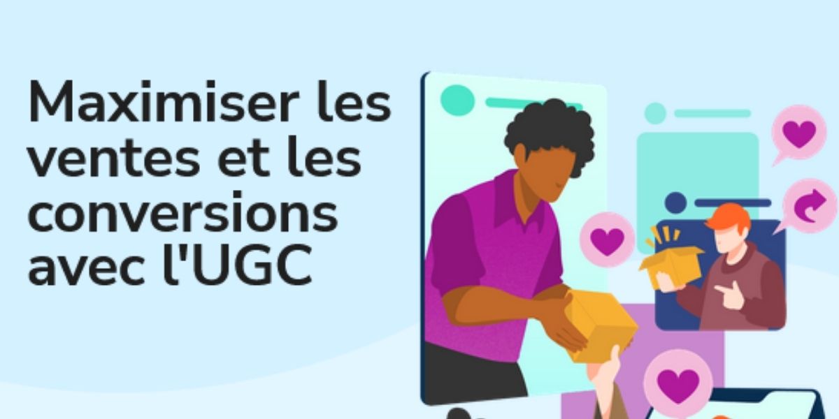 Maximiser les ventes et les conversions avec l'UGC
