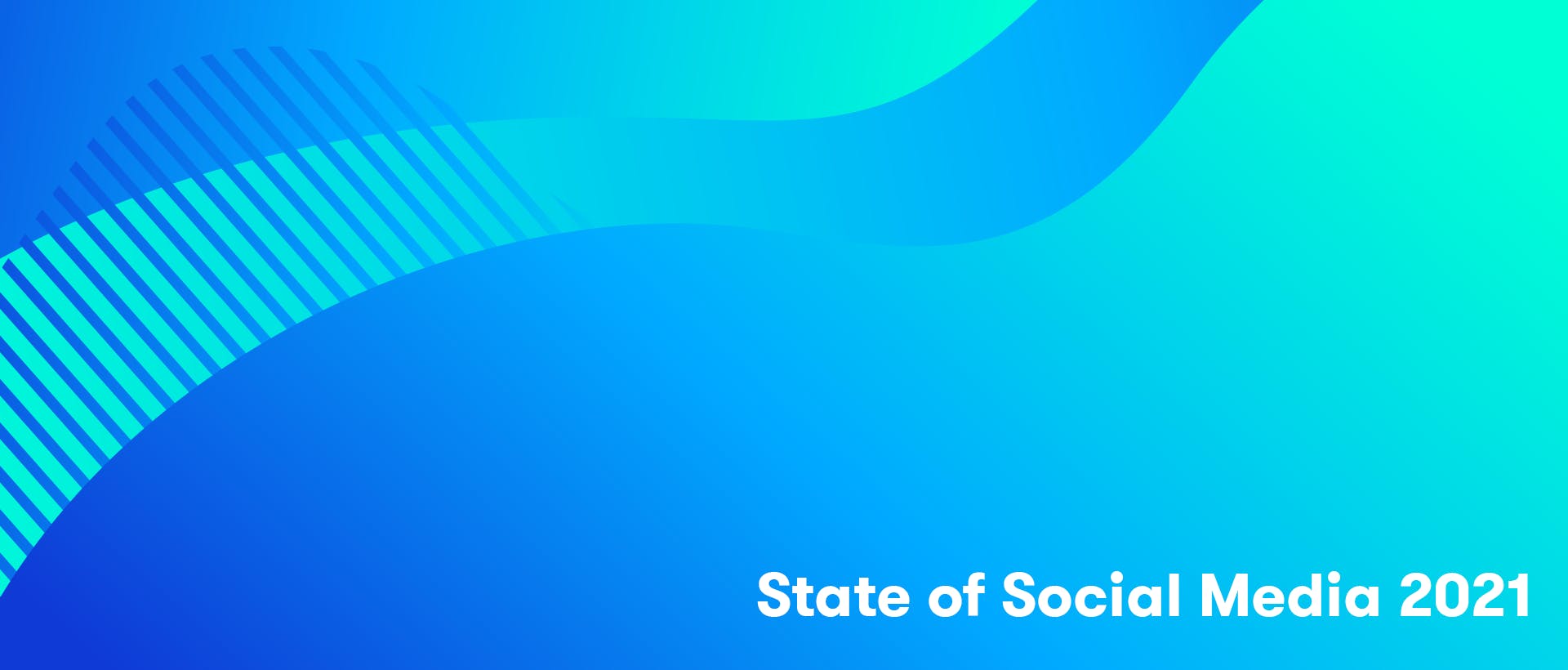 State of Social Media 2021 tutkimusraportti