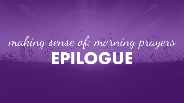 EPILOGUE: Extending the “Six Dawns” Idea to Other Prayers