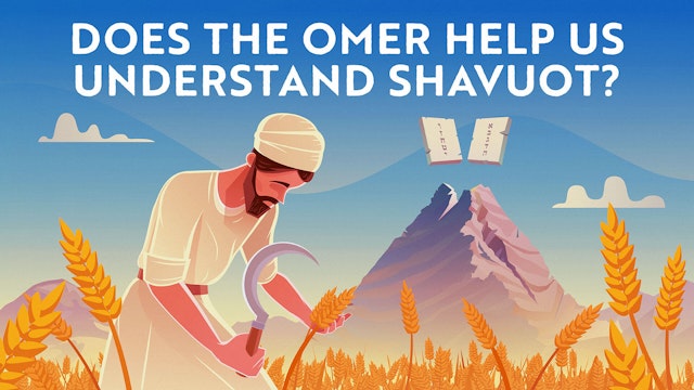 Does the Omer Help Us Understand Shavuot? II