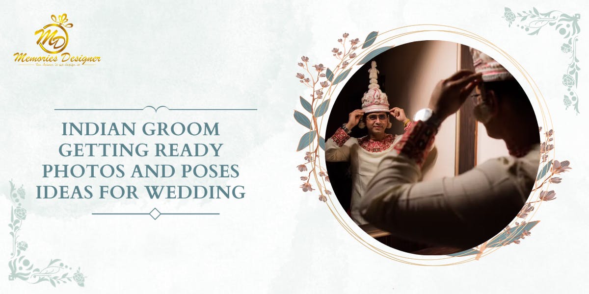 Indian Groom Getting Ready Photos And Poses Ideas For Wedding - blog poster
